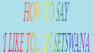 Learn Setswana  How to say  I like to  in the Tswana language [upl. by Aek410]