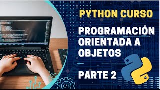 PYTHON desde Cero  Sesión 12 Programación Orientada a Objetos parte 2 [upl. by Dott]