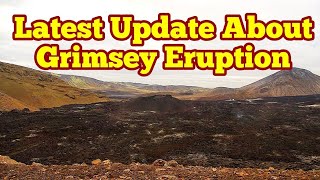 Latest Update About Grimsey Submarine EruptionIceland Meradalir Fagradalsfjall Volcano [upl. by Otsugua]