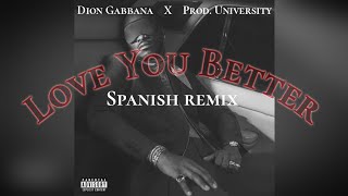 DION GABBANA  LOVE YOU BETTER SPANISH REMIX PROD UNIVERSITY [upl. by Finnegan]