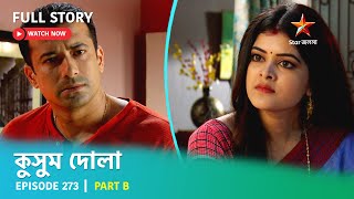 Full Story  Kusum Dola  Episode 273  Part B [upl. by Eillil825]