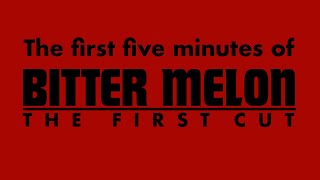 The First Five Minutes of BITTER MELON THE FIRST CUT [upl. by Nohsid]