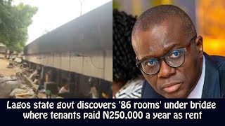 Lagos state govt discovers 86 rooms under bridge where tenants paid N250000 a year as rent [upl. by Lotta]