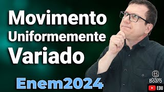 MOVIMENTO UNIFORMEMENTE VARIADO  ENEM 2024  Aula 2  Professor Boaro [upl. by Olumor596]