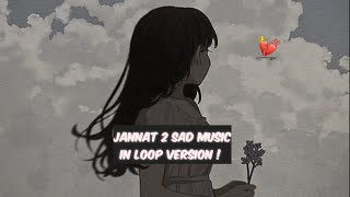 Jannat 2 Sad Music In Loop Version  8D Reverb amp Slowed  Jannat 2  Emraan Hashmi [upl. by Gnoy]