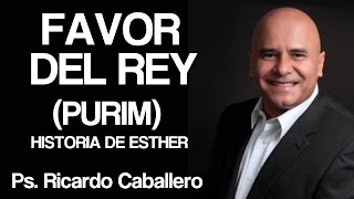 Predicas Cristianas  Favor del Rey PURIM  Pastor Ricardo Caballero [upl. by Sutniuq406]