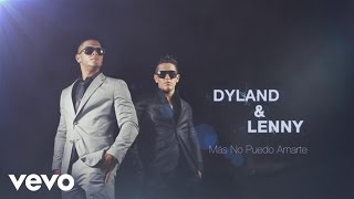 Dyland amp Lenny  Más No Puedo Amarte Official Lyric Video [upl. by Naam]