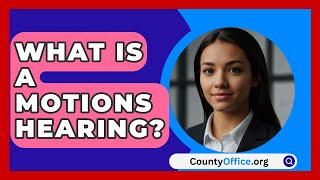 What Is A Motions Hearing  CountyOfficeorg [upl. by Ahseinod]