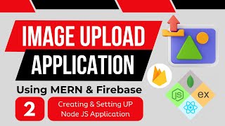 Creating New Node JS Application from Scratch  Image Upload Application Using MERN amp Firebase  2 [upl. by Adnilg]