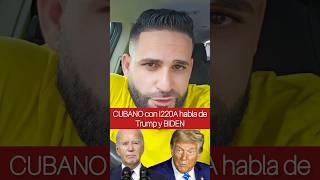 Cubano con I220A habla de Trump amp BIDEN 😱 [upl. by Nami]