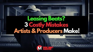 Leasing Beats 3 Costly Problems Artists amp Producers Face [upl. by Gilda]