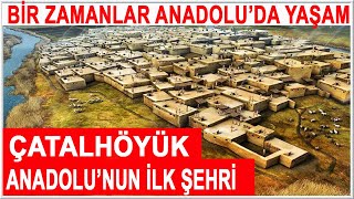 ÇATALHÖYÜK ANADOLUNUN İLK ŞEHRİ [upl. by Eidolem]