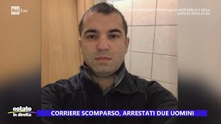 Corriere scomparso arrestati due uomini  Estate in diretta 18062024 [upl. by Idnor22]