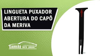 Lingueta Puxador Abertura Capo Frontal Meriva 2003 Até 2012 [upl. by Ydde]