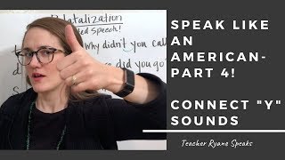 Connect quotYquot sounds Speak Like an American Part 4 [upl. by Witha219]