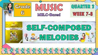 MUSIC 6 QUARTER 2 WEEK 78  SELFCOMPOSED MELODIES [upl. by Ennylhsa]