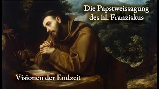 Visionen zur Endzeit  Papstweissagung des hl Franziskus von Assisi [upl. by Droc700]