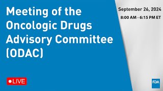 September 26 2024 Meeting of the Oncologic Drugs Advisory Committee ODAC [upl. by Odab]