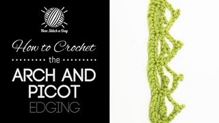 How to Crochet the Arch and Picot Edging Stitch [upl. by Boot]