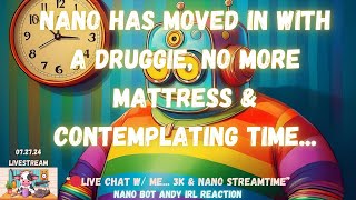 NANO HAS MOVED IN WITH A DRUGGIE NO MORE MATTRESS amp CONTEMPLATING TIME  NANOBOT ANDY REACTION [upl. by Adriaens]