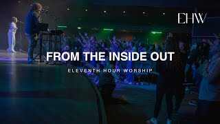 From the Inside Out LIVE  Eleventh Hour Worship [upl. by Elyrrad]