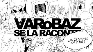 Les 23 Heures de la BD  VARoBAZ Se La Raconte [upl. by Aynotel]