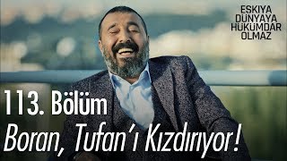 Boran Tufanı kızdırıyor  Eşkıya Dünyaya Hükümdar Olmaz 113 Bölüm [upl. by Robinett]