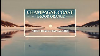 Champagne Coast  Blood Orange  Video Design by Tain Munroe [upl. by Legyn]