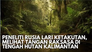 Merinding Misteri Tangan Raksasa Di Hutan Kalimantan Yang Membuat Ilmuwan Rusia Lari Terbirit Birit [upl. by Emirak]