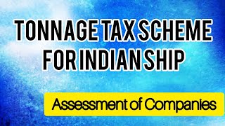 TONNAGE TAX SCHEME FOR INDIAN SHIPassessment of companies [upl. by Irish219]