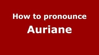 How to Pronounce Auriane  PronounceNamescom [upl. by Ocir]