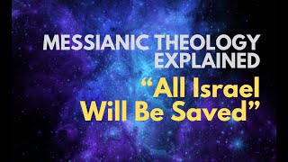 “All Israel Will Be Saved”  Messianic Theology Explained [upl. by Clementina]