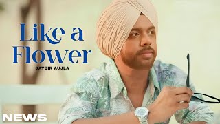 Like A Flower Song  Satbir Aujla  Punjabi  New Song  Satbir Aujla New Song 2024 [upl. by Rosamond]