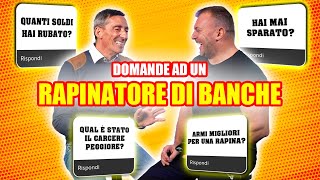 RAPINATORE DI BANCHE risponde SINCERAMENTE a DOMANDE SCOMODE [upl. by Anairotciv398]