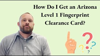 How Do I Get an Arizona Level 1 Fingerprint Clearance Card [upl. by Asim340]