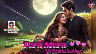 Tera Mera Ye Rishta Sunhera Song  Hindi Song  Bollywood Song  Romantic Song  Love Song [upl. by Ahsote]