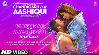 Chandigarh Kare Aashiqui Title Track  Ayushmann K Vaani K Abhishek K SachinJigar Ft Jassi Sidhu [upl. by Maia]