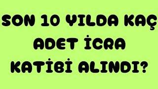 ADALET BAKANLIĞI✅SON 10 YILDA KAÇ ADET İCRA KATİBİ ALDI [upl. by Neliac]