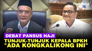 Panas Debat Pansus Haji TunjukTunjuk Kepala BPKH JanganJangan Kongkalikong ini [upl. by Nidroj]