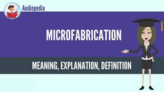 What Is MICROFABRICATION MICROFABRICATION Definition amp Meaning [upl. by Ecinue965]