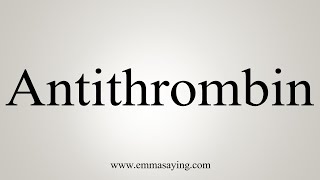 How To Say Antithrombin [upl. by Bonns530]