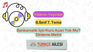 6Sınıf 7 Tema Bankamatik İçin Kurs Açan Yok Mu Dinleme Metni Yıldırım Yayınları [upl. by Nohsreg]