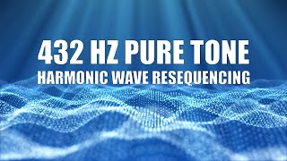 432 Hz Pure Tone Frequency  Harmonic Wave Resequencing [upl. by Enilorac]