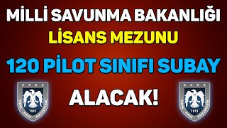 LİSANS MEZUNU 120 PİLOT SINIFI MUVAZZAF SUBAY ALINACAK [upl. by Drida470]