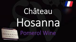 How to Pronounce Château Hosanna Pomerol Bordeaux Wine Pronunciation [upl. by Romelda992]