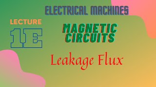 Electrical Machines  Lecture  1E  Magnetic Circuits  Leakage Flux amp Fringing Effect [upl. by Aigroeg783]