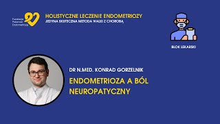 HLE dr Konrad Gorzelnik  Endometrioza a ból neuropatyczny [upl. by Oby316]