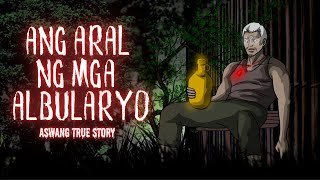 ANG ARAL NG MGA ALBULARYO Aswang True Story [upl. by Eikciv453]