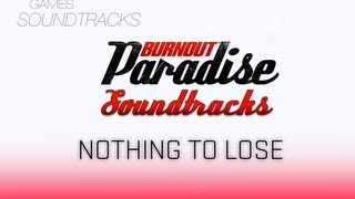 Burnout Paradise Soundtrack °31 Nothing To Lose [upl. by Aropizt]