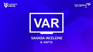 Trendyol Süper Lig 6 Hafta  VAR Kayıtları – Sahada İnceleme [upl. by Brainard]